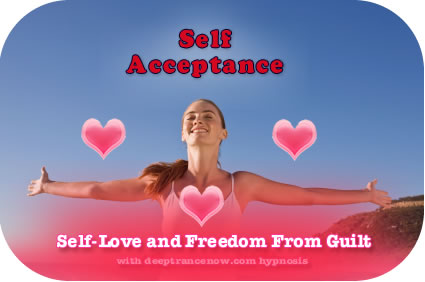 Self Acceptance, Self Love and Freedom From Guilt